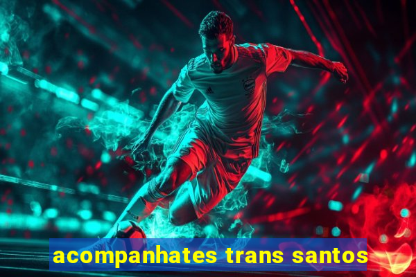 acompanhates trans santos